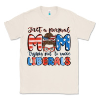 Natural just a normal mom trying not to raise liberals Classic Tee - MaliasSmallBusiness