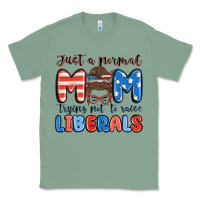 Just A Normal Mom Trying Not To Raise Liberals Classic Tee | Teevron