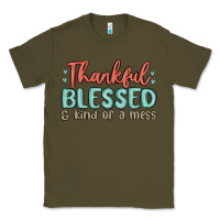 Army Green thankful blessed and kind of a mess Classic Tee - MaliasSmallBusiness