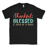 Black thankful blessed and kind of a mess Classic Tee - MaliasSmallBusiness