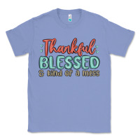 Colony Blue thankful blessed and kind of a mess Classic Tee - MaliasSmallBusiness