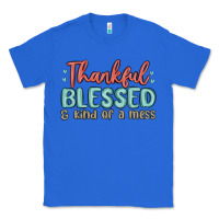 True Royal thankful blessed and kind of a mess Classic Tee - MaliasSmallBusiness