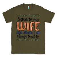 Army Green i don t always listen to my wife but when i do things tend to work out Classic Tee - MaliasSmallBusiness