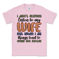 Bubblegum Pink i don t always listen to my wife but when i do things tend to work out Classic Tee - MaliasSmallBusiness