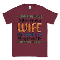 Burgundy i don t always listen to my wife but when i do things tend to work out Classic Tee - MaliasSmallBusiness