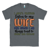 Charcoal Heather i don t always listen to my wife but when i do things tend to work out Classic Tee - MaliasSmallBusiness