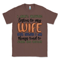 Chestnut i don t always listen to my wife but when i do things tend to work out Classic Tee - MaliasSmallBusiness