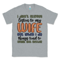 Heather Grey i don t always listen to my wife but when i do things tend to work out Classic Tee - MaliasSmallBusiness