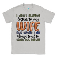Moon Dust i don t always listen to my wife but when i do things tend to work out Classic Tee - MaliasSmallBusiness