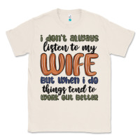 Natural i don t always listen to my wife but when i do things tend to work out Classic Tee - MaliasSmallBusiness