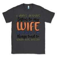 Smoke i don t always listen to my wife but when i do things tend to work out Classic Tee - MaliasSmallBusiness