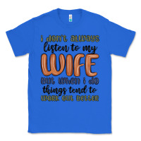 True Royal i don t always listen to my wife but when i do things tend to work out Classic Tee - MaliasSmallBusiness