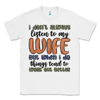 White i don t always listen to my wife but when i do things tend to work out Classic Tee - MaliasSmallBusiness