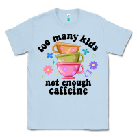 Dusty Blue too many kids not enough caffeine Classic Tee - JahusDesignShop