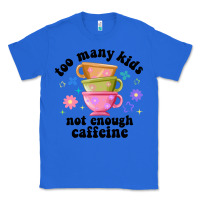 True Royal too many kids not enough caffeine Classic Tee - JahusDesignShop