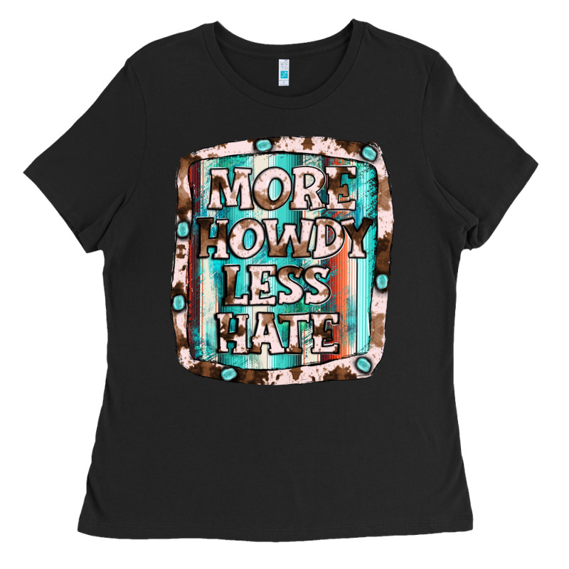 More Howdy Less Hate Ladies Tee by JahusDesignShop | Teevron
