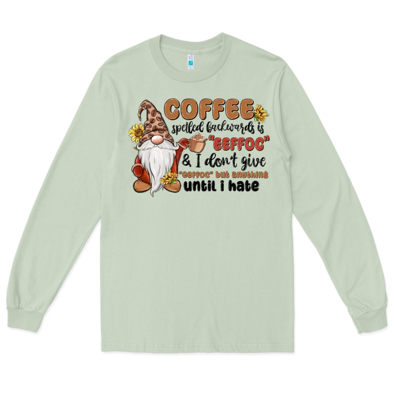 Coffee Spelled Backwards Is Eeffoc & I Don't Give Long Sleeve Tee by MaliasSmallBusiness | Teevron
