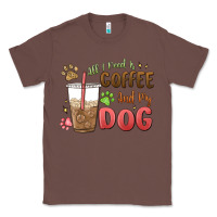 Chestnut all i need is coffee and my dog Classic Tee - MaliasSmallBusiness