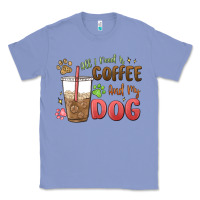 Colony Blue all i need is coffee and my dog Classic Tee - MaliasSmallBusiness