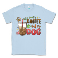 Dusty Blue all i need is coffee and my dog Classic Tee - MaliasSmallBusiness