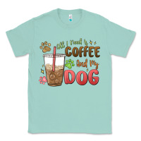 Seafoam all i need is coffee and my dog Classic Tee - MaliasSmallBusiness