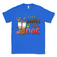 True Royal all i need is coffee and my dog Classic Tee - MaliasSmallBusiness