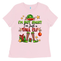 Bubblegum Pink im not  im just a tall elf Ladies Tee - FaDigitalArtStudio