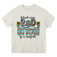 Cream Behind Every Bad Bitch is a Carseat Heavy Core Tee - CowhideDigitalArt