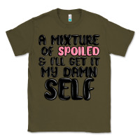 Army Green a mixture of spoiled and ill get it my damn self Classic Tee - MaliasSmallBusiness