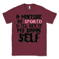 Burgundy a mixture of spoiled and ill get it my damn self Classic Tee - MaliasSmallBusiness