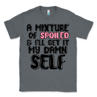 Charcoal Heather a mixture of spoiled and ill get it my damn self Classic Tee - MaliasSmallBusiness