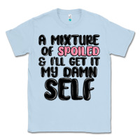 Dusty Blue a mixture of spoiled and ill get it my damn self Classic Tee - MaliasSmallBusiness