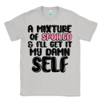 Moon Dust a mixture of spoiled and ill get it my damn self Classic Tee - MaliasSmallBusiness