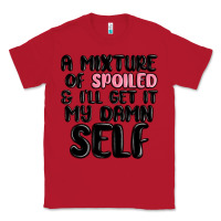 Red a mixture of spoiled and ill get it my damn self Classic Tee - MaliasSmallBusiness