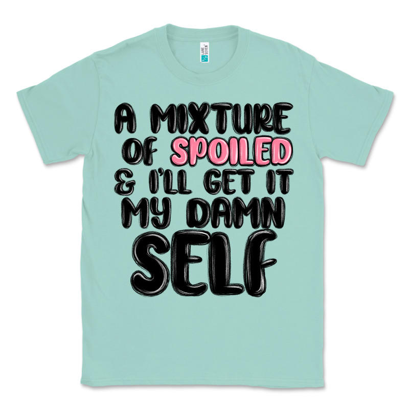 A Mixture Of Spoiled And Ill Get It My Damn Self Classic Tee by MaliasSmallBusiness | Teevron