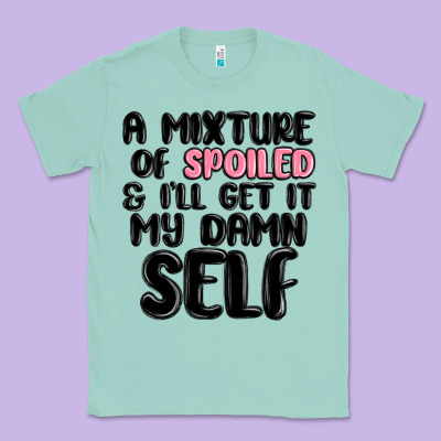 A Mixture Of Spoiled And Ill Get It My Damn Self Classic Tee Designed By Maliassmallbusiness