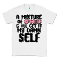 White a mixture of spoiled and ill get it my damn self Classic Tee - MaliasSmallBusiness