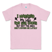 Bubblegum Pink i married my wife for her looks Classic Tee - MaliasSmallBusiness