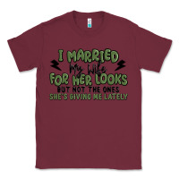 Burgundy i married my wife for her looks Classic Tee - MaliasSmallBusiness