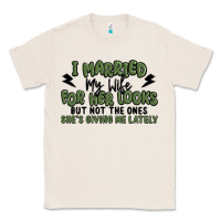 Natural i married my wife for her looks Classic Tee - MaliasSmallBusiness