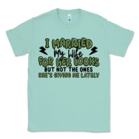 Seafoam i married my wife for her looks Classic Tee - MaliasSmallBusiness