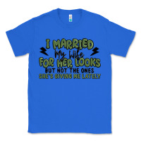 True Royal i married my wife for her looks Classic Tee - MaliasSmallBusiness