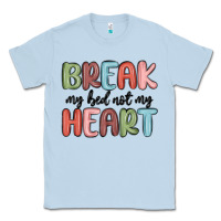 Dusty Blue break my bed not my heart Classic Tee - MaliasSmallBusiness