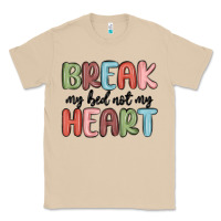 Break My Bed Not My Heart Classic Tee | Teevron