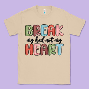Break My Bed Not My Heart Classic Tee Designed By Maliassmallbusiness