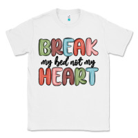 White break my bed not my heart Classic Tee - MaliasSmallBusiness