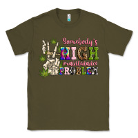 Army Green somebody's high maintenance  problem Classic Tee - JahusDesignShop
