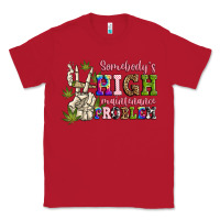 Red somebody's high maintenance  problem Classic Tee - JahusDesignShop