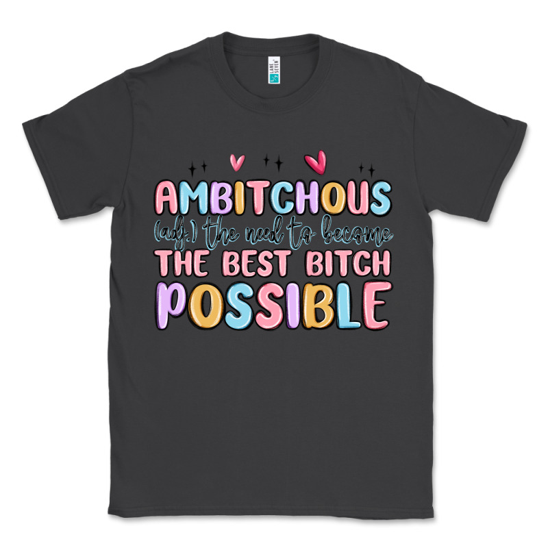 Ambitchous (adj.) The Need To Become The Best Bitc Classic Tee by MaliasSmallBusiness | Teevron