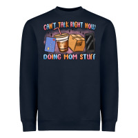 Navy can't talk right now doing mom stuff Heavyweight Sweatshirt - MaliasSmallBusiness